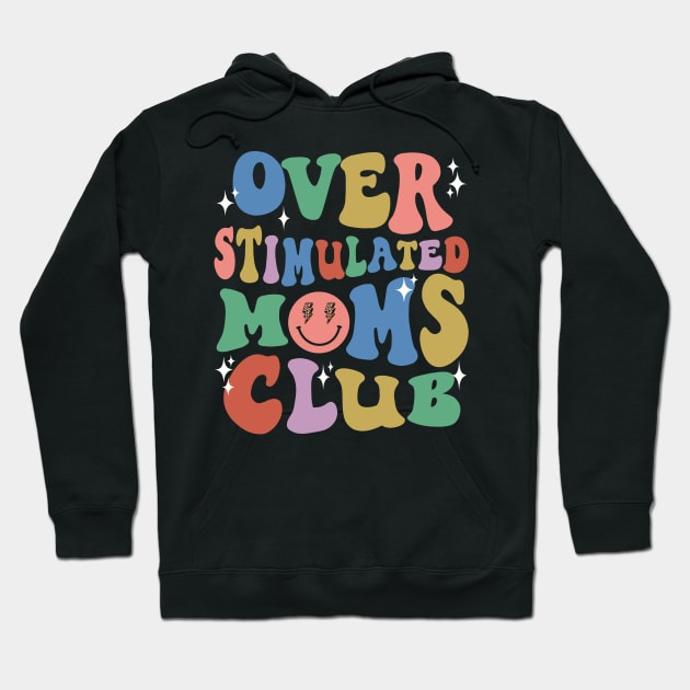 Overstimulated Moms Club Groovy Funny Mama Mommy Mothers Day Hoodie by SilverLake
